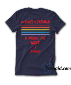 #gays4taemin U Make Want 2 Move T-Shirt