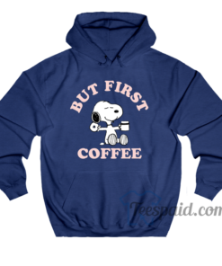 But First Coffee Snoopy Hoodie