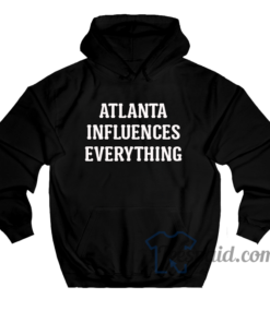 Atlanta Influences Everything Hoodie