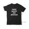 Trade Racists For Refugees T-shirt