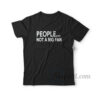 People Not A Big Fan T-Shirt