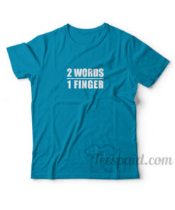 2 Words 1 Finger T-Shirt