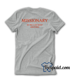 Missionary So We Can Keep Arguing T-Shirt