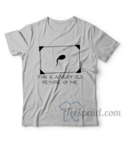 This Is A Very Old Picture Of Me T-Shirt